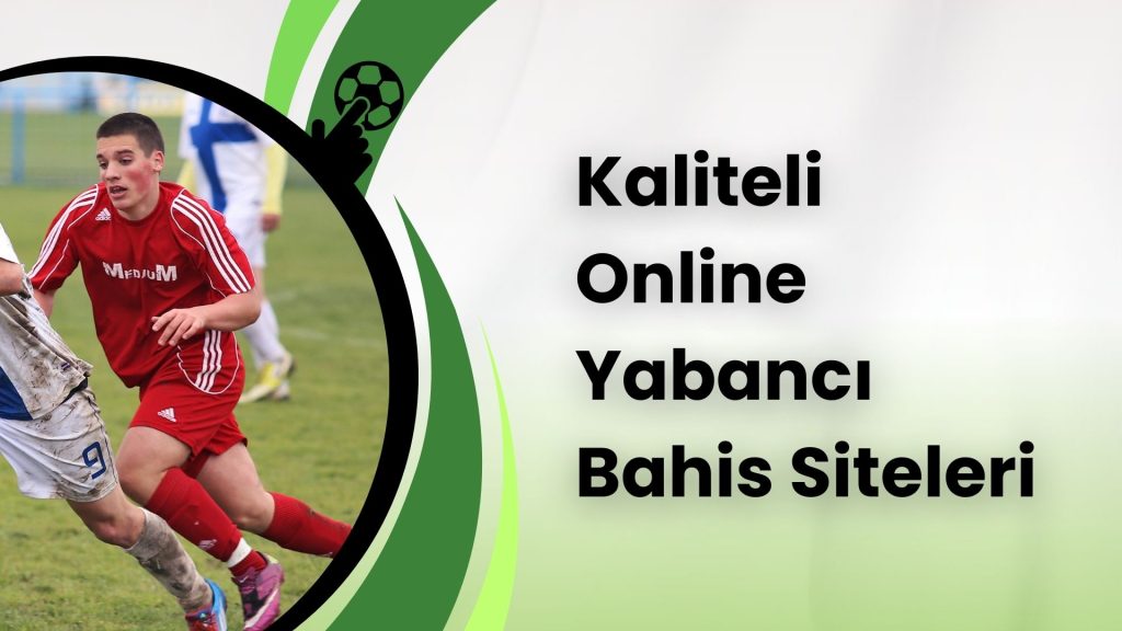 Kaliteli Online Yabancı Bahis Siteleri
