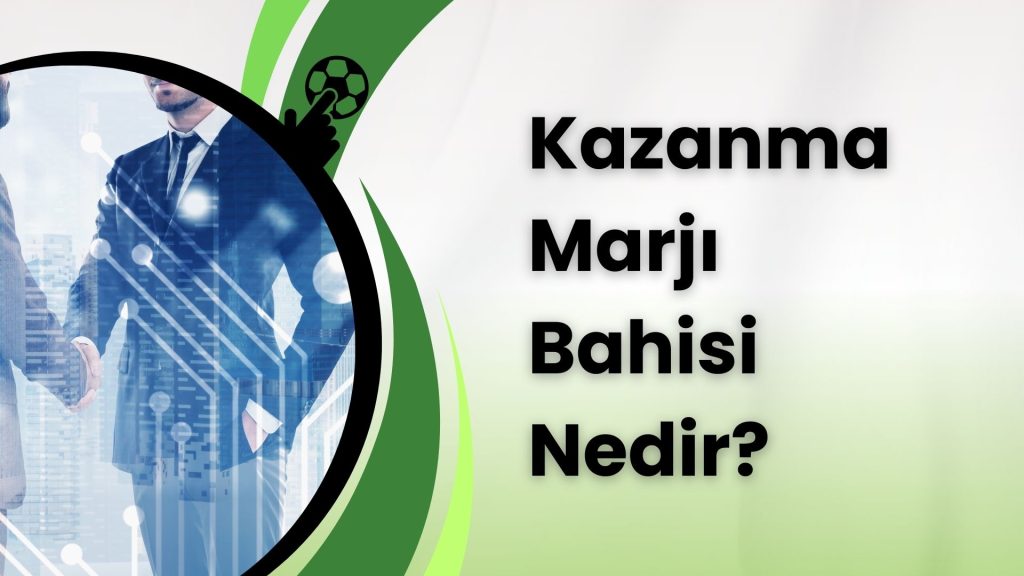 Kazanma Marjı Bahisi Nedir