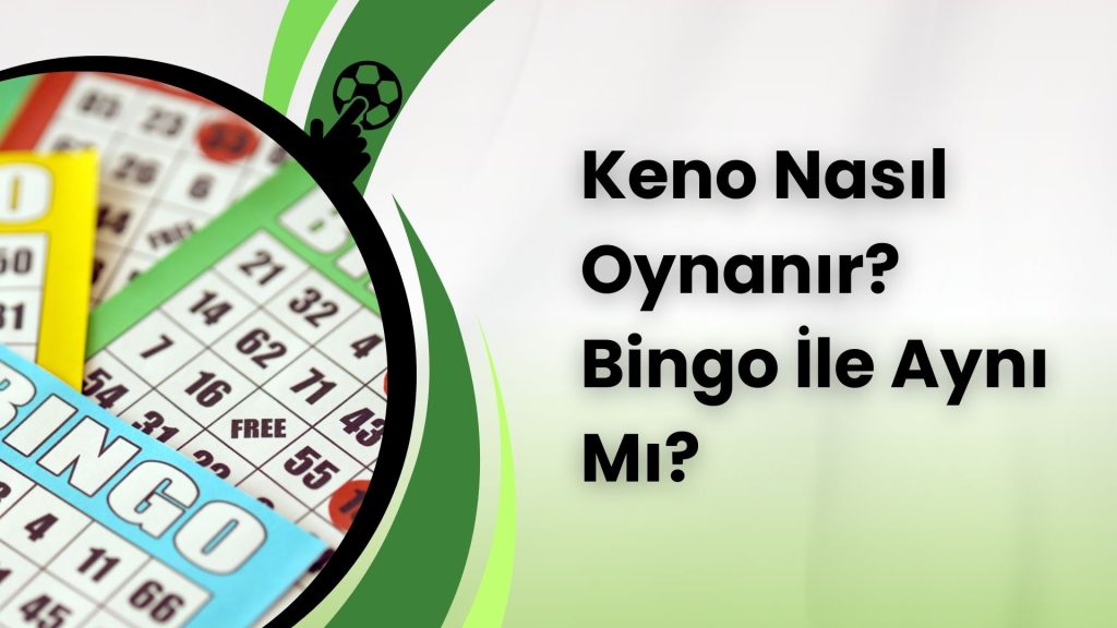 Keno Nasıl Oynanır Bingo ile aynı mı